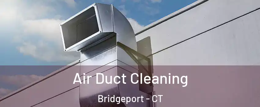  Air Duct Cleaning Bridgeport - CT