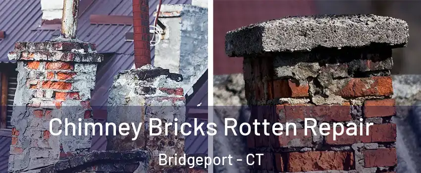 Chimney Bricks Rotten Repair Bridgeport - CT