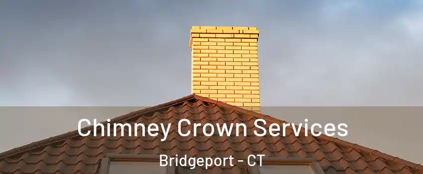 Chimney Crown Services Bridgeport - CT