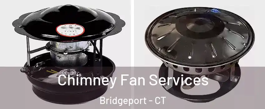  Chimney Fan Services Bridgeport - CT