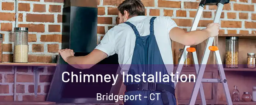  Chimney Installation Bridgeport - CT