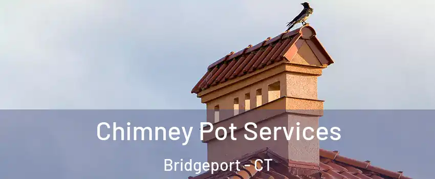  Chimney Pot Services Bridgeport - CT