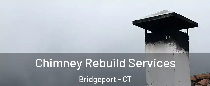  Chimney Rebuild Services Bridgeport - CT