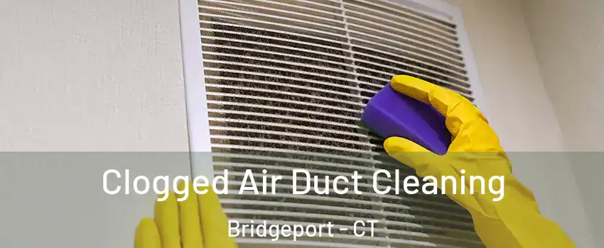  Clogged Air Duct Cleaning Bridgeport - CT