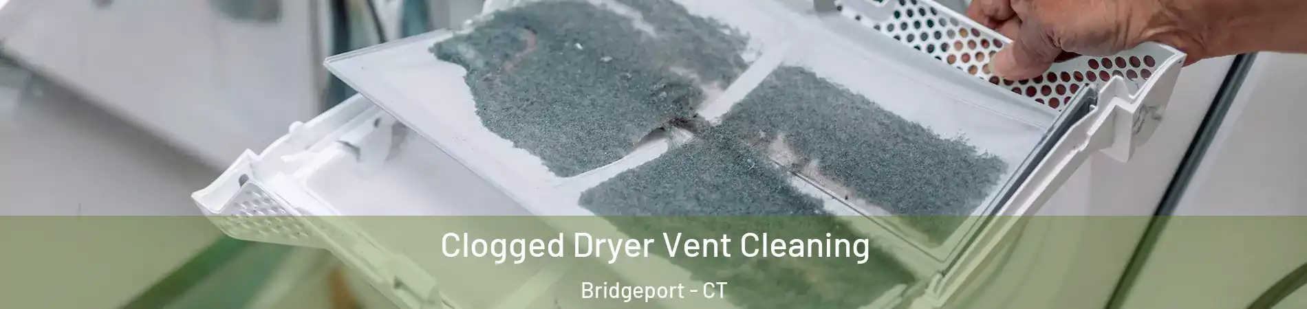  Clogged Dryer Vent Cleaning Bridgeport - CT