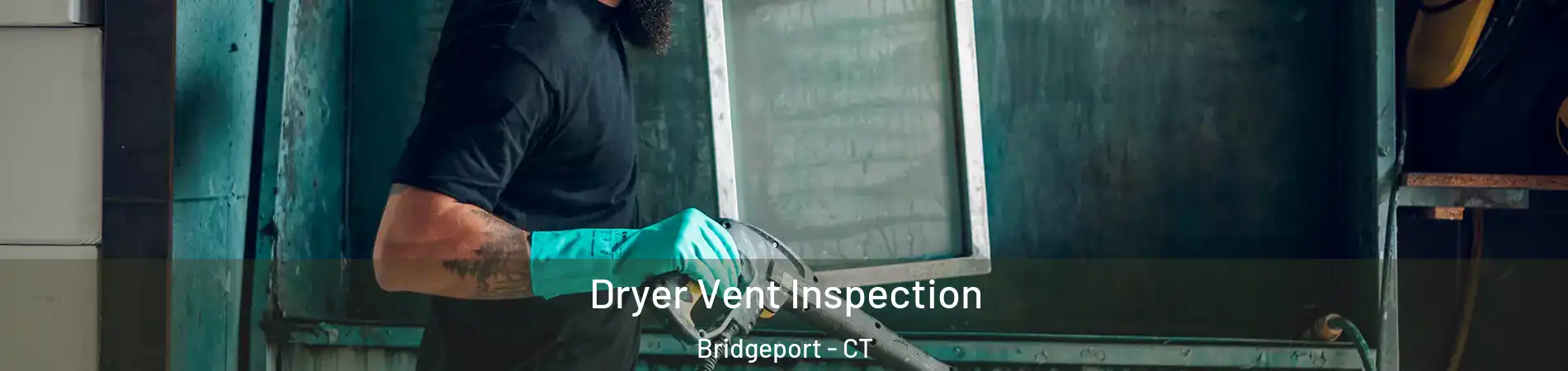  Dryer Vent Inspection Bridgeport - CT