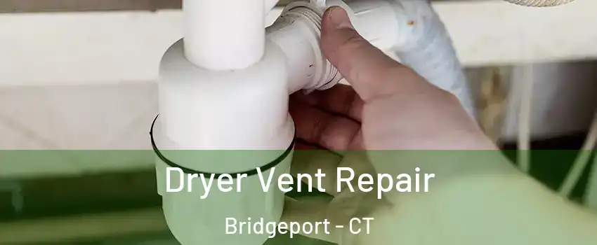  Dryer Vent Repair Bridgeport - CT