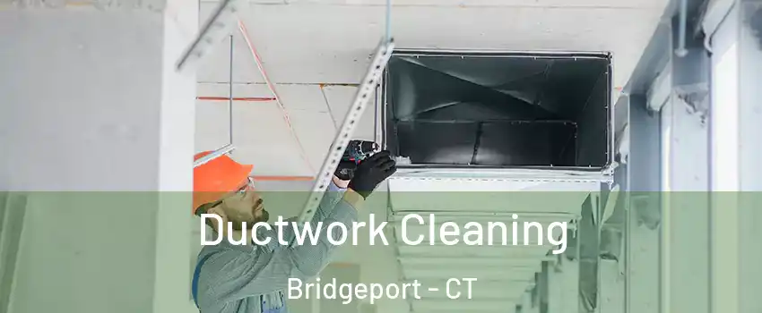  Ductwork Cleaning Bridgeport - CT