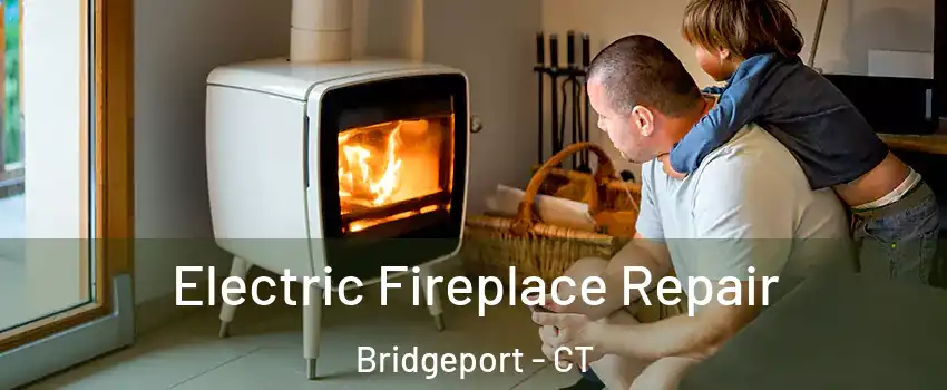 Electric Fireplace Repair Bridgeport - CT