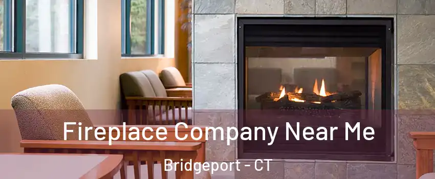  Fireplace Company Near Me Bridgeport - CT