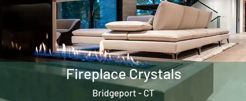  Fireplace Crystals Bridgeport - CT