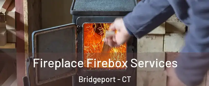  Fireplace Firebox Services Bridgeport - CT