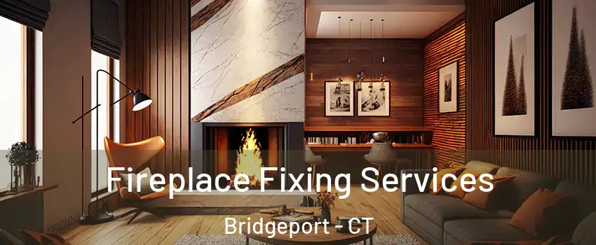  Fireplace Fixing Services Bridgeport - CT