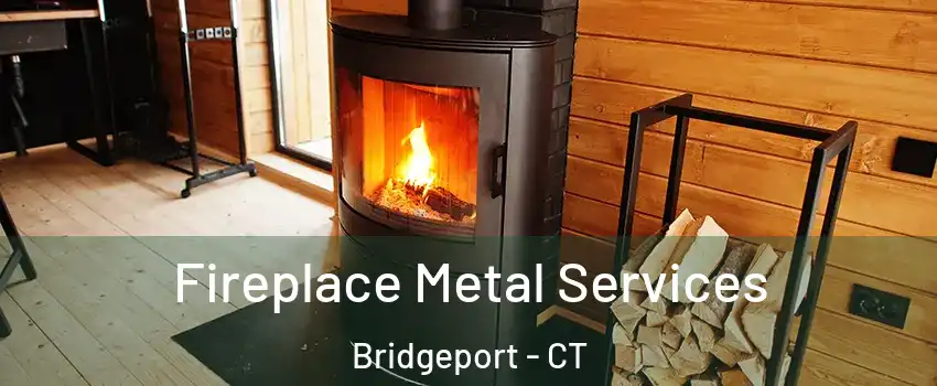 Fireplace Metal Services Bridgeport - CT