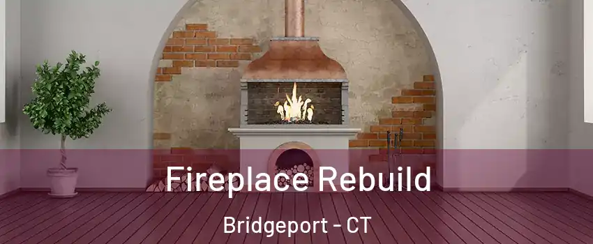  Fireplace Rebuild Bridgeport - CT
