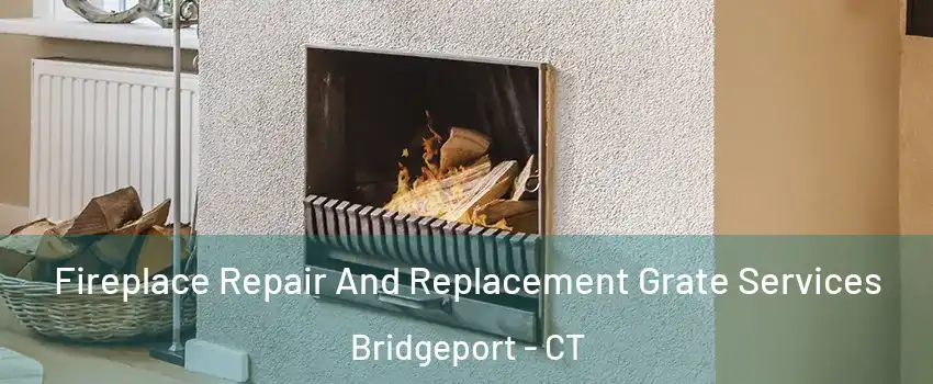 Fireplace Repair And Replacement Grate Services Bridgeport - CT