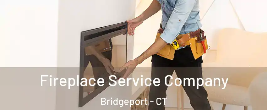 Fireplace Service Company Bridgeport - CT
