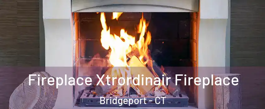 Fireplace Xtrordinair Fireplace Bridgeport - CT