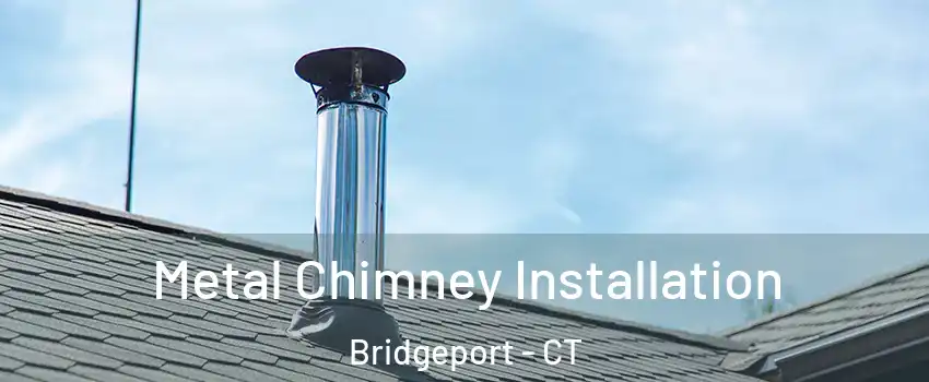  Metal Chimney Installation Bridgeport - CT