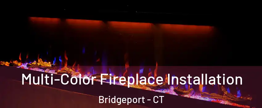  Multi-Color Fireplace Installation Bridgeport - CT