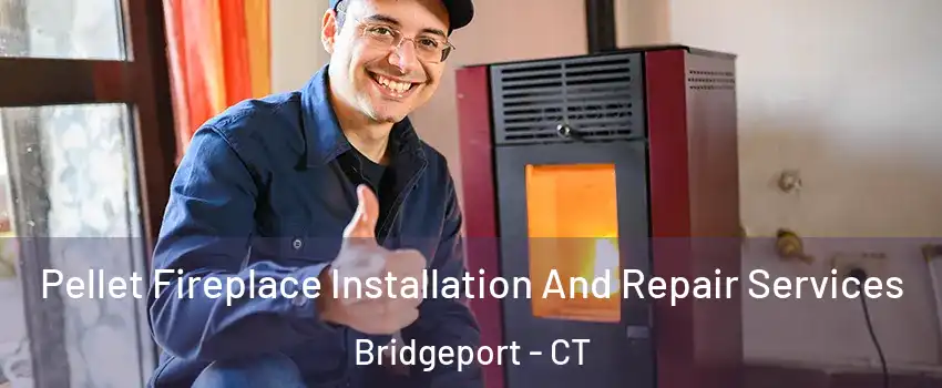  Pellet Fireplace Installation And Repair Services Bridgeport - CT