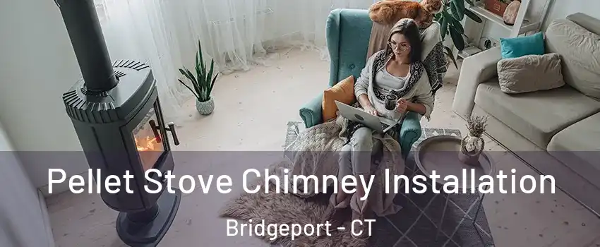  Pellet Stove Chimney Installation Bridgeport - CT