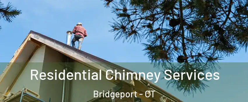  Residential Chimney Services Bridgeport - CT