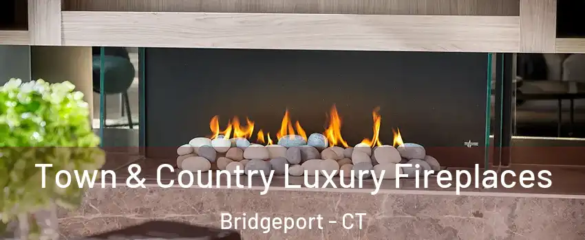  Town & Country Luxury Fireplaces Bridgeport - CT