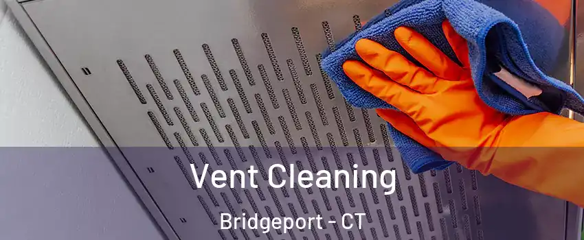  Vent Cleaning Bridgeport - CT