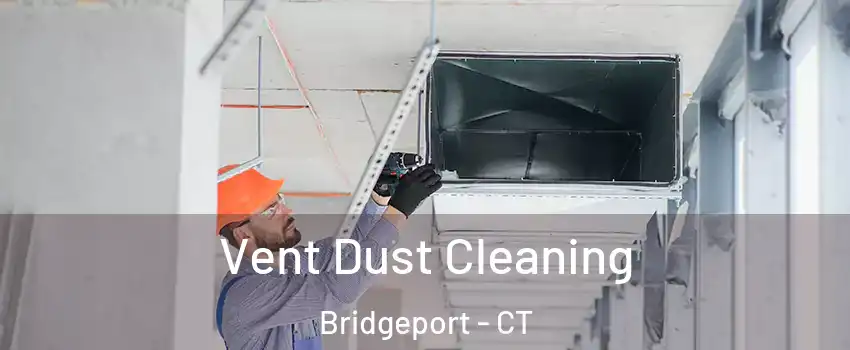  Vent Dust Cleaning Bridgeport - CT