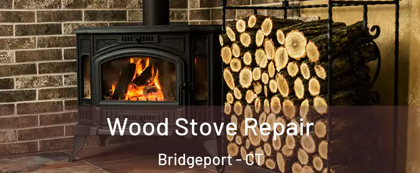  Wood Stove Repair Bridgeport - CT
